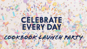 an image with confetti and words that read Celebrate Every Day cookbook launch party